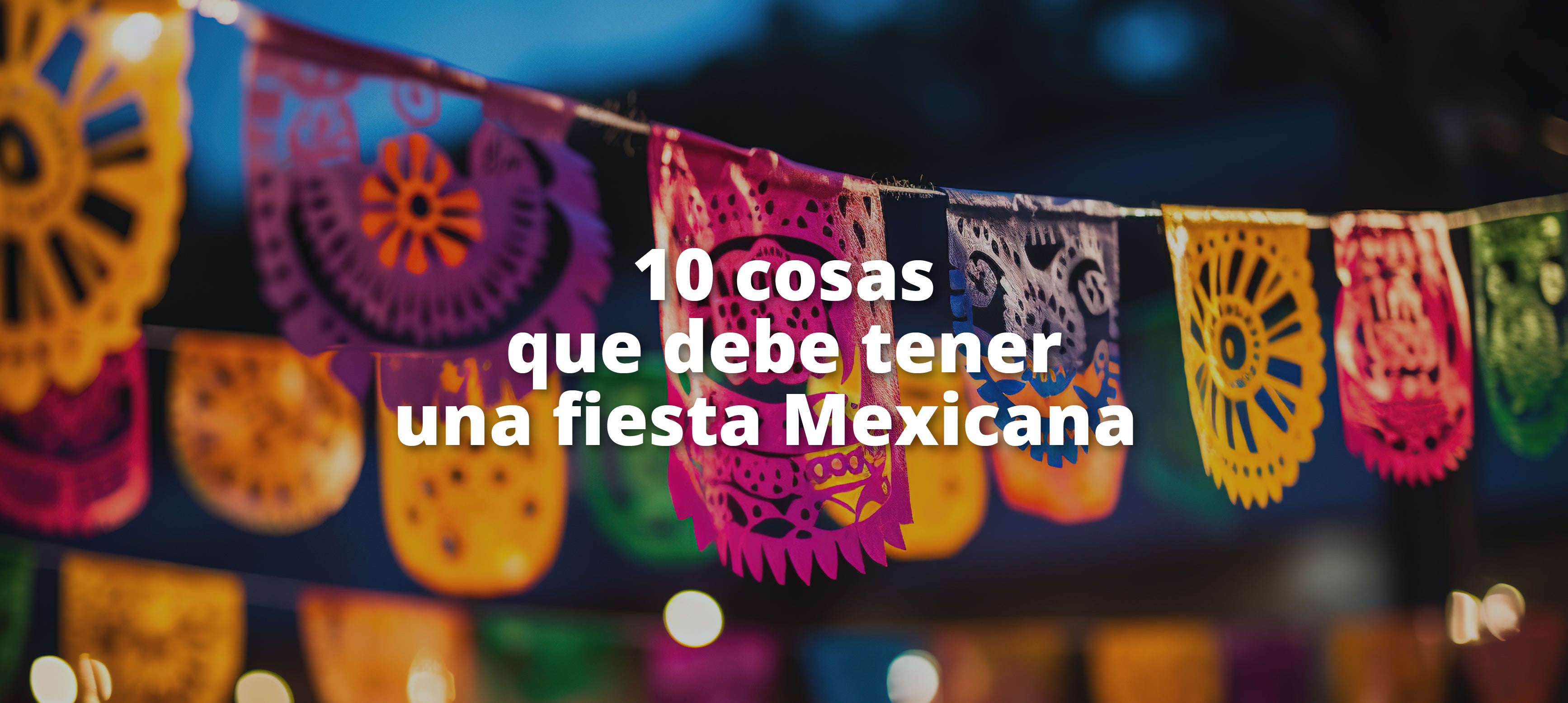 10 cosas que debe tener una fiesta Mexicana