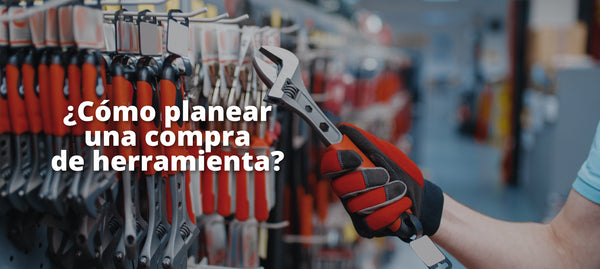 ¿Cómo planear una compra de herramienta?