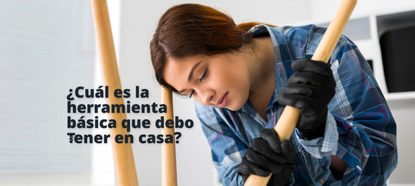 ¿Cuál es la herramienta básica que debo tener en casa?